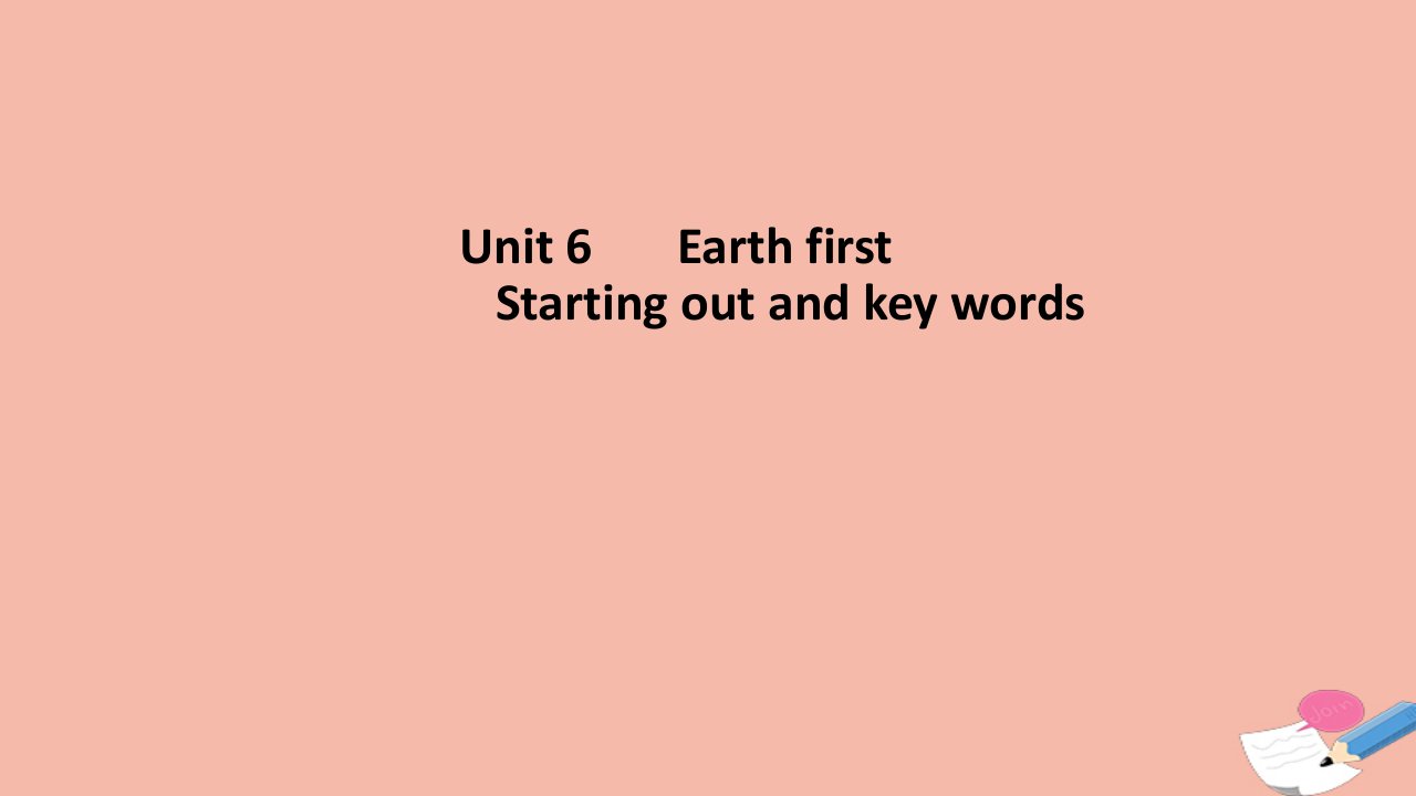 新教材高中英语Unit6Earthfirststartingoutandkeywords课件外研版必修第二册