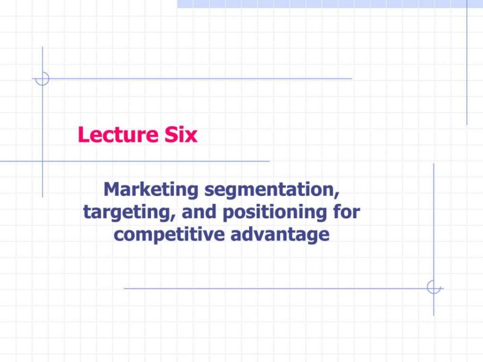 菲利普科特勒营销权威教程Lecture6SegmentationTa....ppt