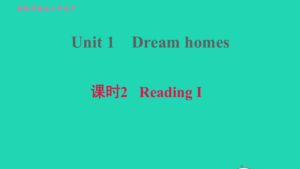 安徽专版2022春七年级英语下册Unit1DreamHomes课时2ReadingI课件新版牛津版