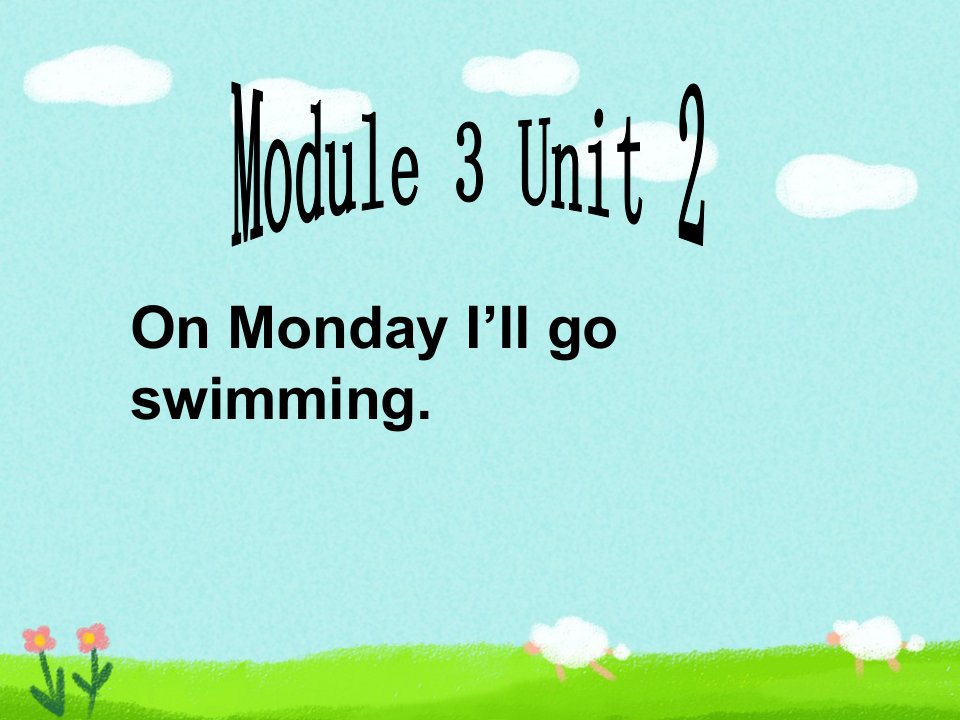 外研版小学英语四年级下册Module-3-Unit-2-On-Monday-I-ll-go-swimming-星期演练公开课课件