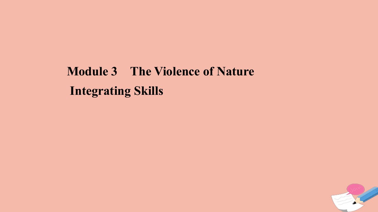 高中英语Module3TheViolenceofNatureIntegratingSkills课件外研版必修3