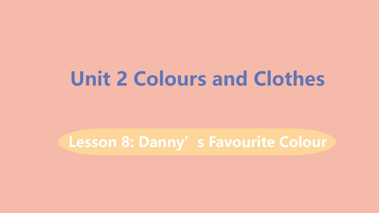 七年级英语上册Unit2ColoursandClothesLesson8Danny’sfavouritecolour教学课件新版冀教版