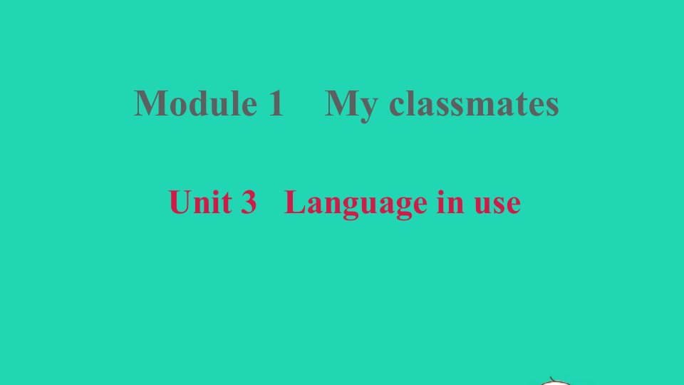 安徽专版2021秋七年级英语上册Module1MyclassmatesUnit3Languageinuse课件新版外研版