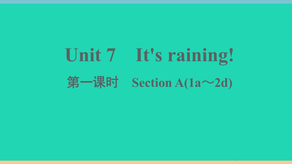 江西专版七年级英语下册Unit7It'sraining第一课时作业课件新版人教新目标版