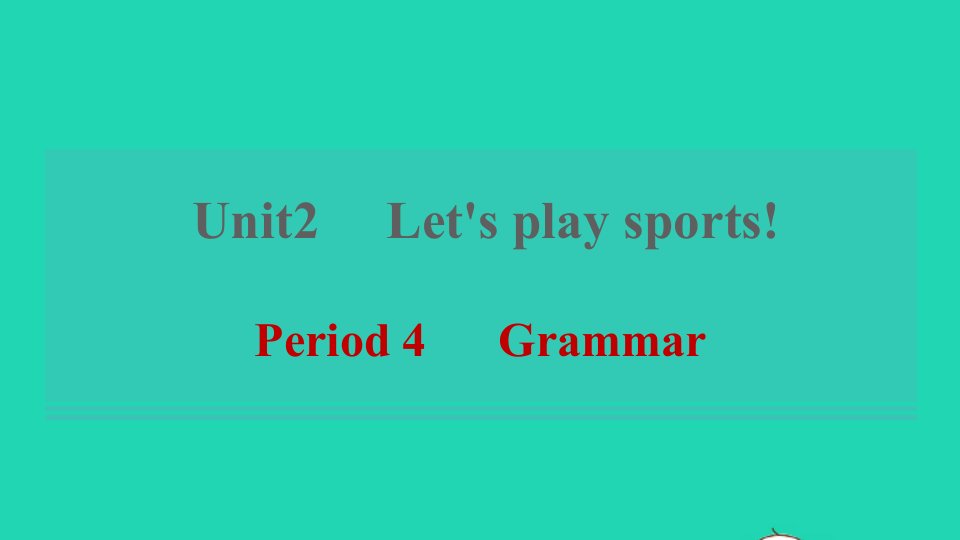 2021秋七年级英语上册Unit2Let'splaysportsPeriod4Grammar习题课件新版牛津版