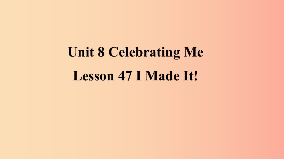 2019年秋季八年级英语上册Unit8CelebratingMeLesson47IMadeIt预习课件新版冀教版