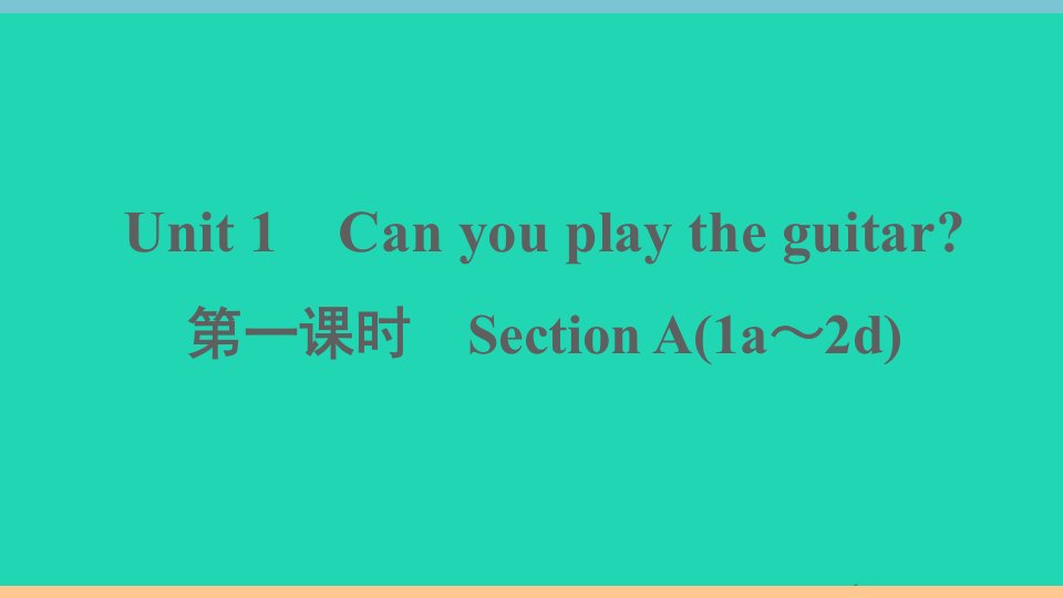 通用版七年级英语下册Unit1Canyouplaytheguitar第一课时作业课件新版人教新目标版