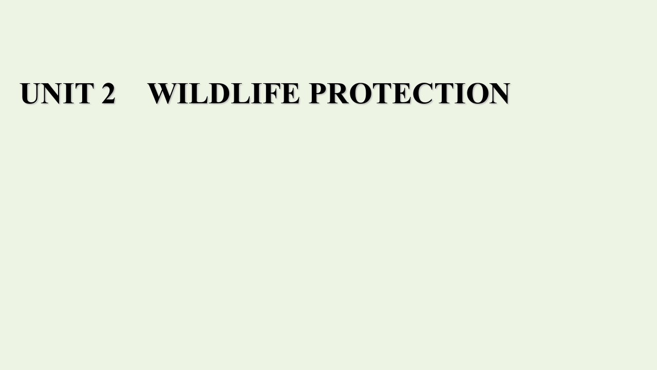 2021_2021学年新教材高中英语UNIT2WILDLIFEPROTECTIONSectionⅣ课件新人教版必修第二册