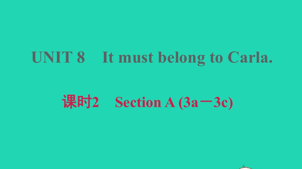 安徽专版2021九年级英语全册Unit8ItmustbelongtoCarla课时2SectionA3a_3c课件新版人教新目标版