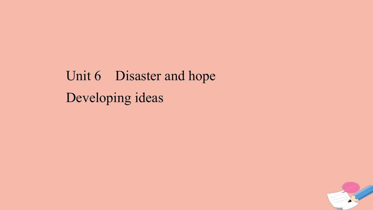 新教材高中英语Unit6DisasterandhopeDevelopingideas课件外研版必修第三册