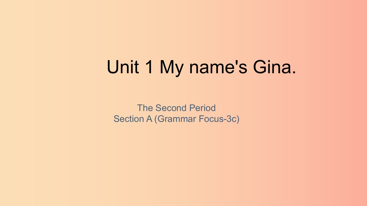 七年级英语上册Unit1Myname’sGinaTheSecondPeriodSectionAGrammarFocus_3c课件新版人教新目标版