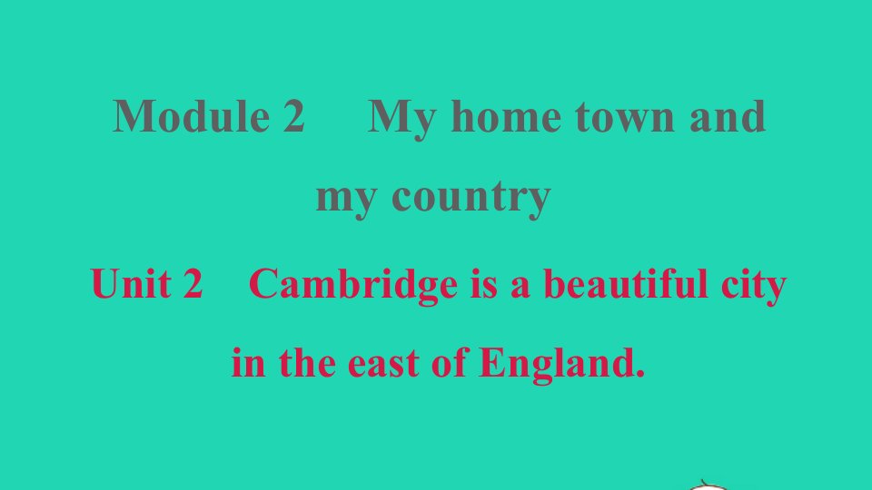 2021秋八年级英语上册Module2MyhometownandmycountryUnit2CambridgeisabeautifulcityintheeastofEngland课件新版外研版