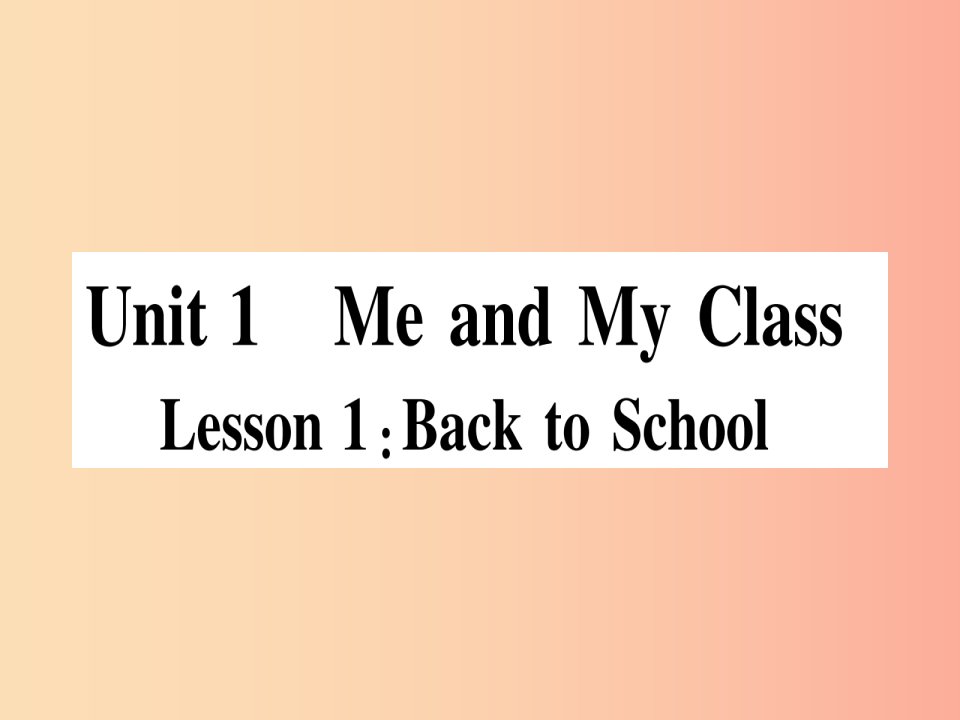 2019秋八年级英语上册Unit1MeandMyClassLesson1BacktoSchool课件新版冀教版