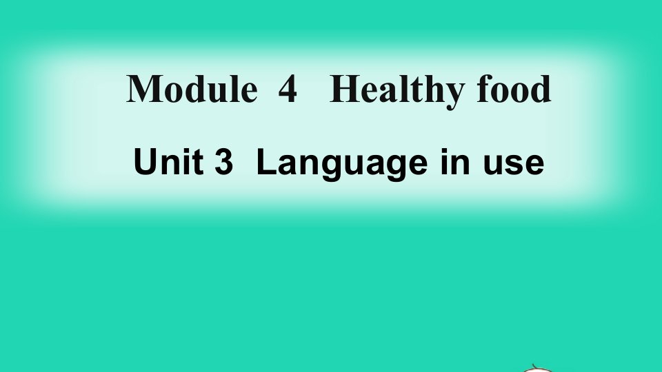 七年级英语上册Module4HealthyfoodUnit3Languageinuse课件新版外研版