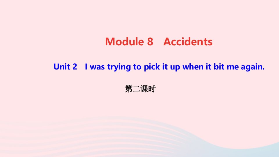 八年级英语上册Module8AccidentsUnit2Iwastryingtopickitupwhenitbitemeagain第二课时作业课件新版外研版