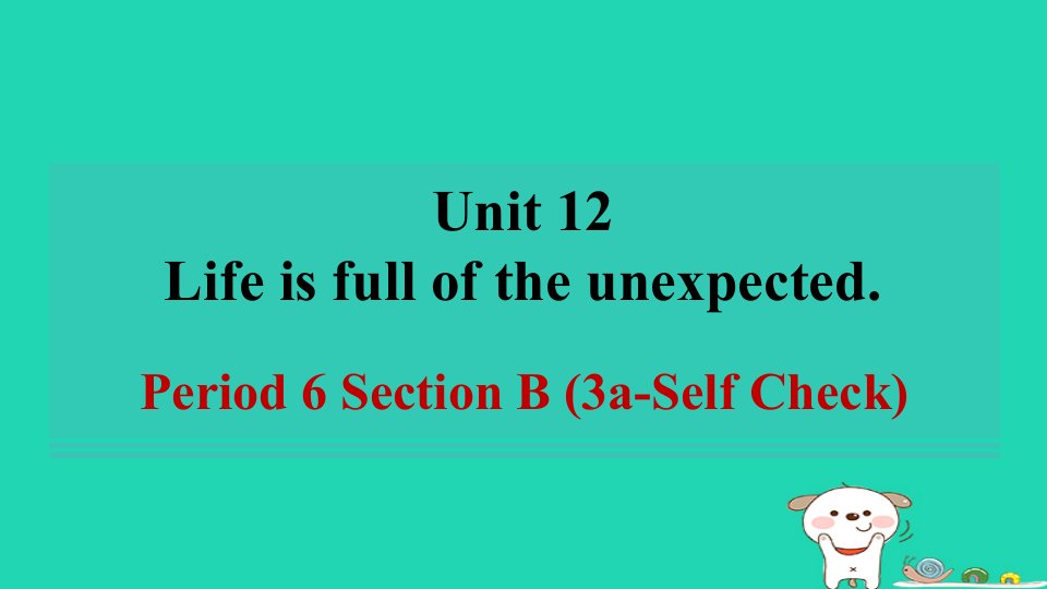 陕西省2024九年级英语全册Unit12LifeisfulloftheunexpectedPeriod6SectionB3a_SelfCheck课件新版人教新目标版