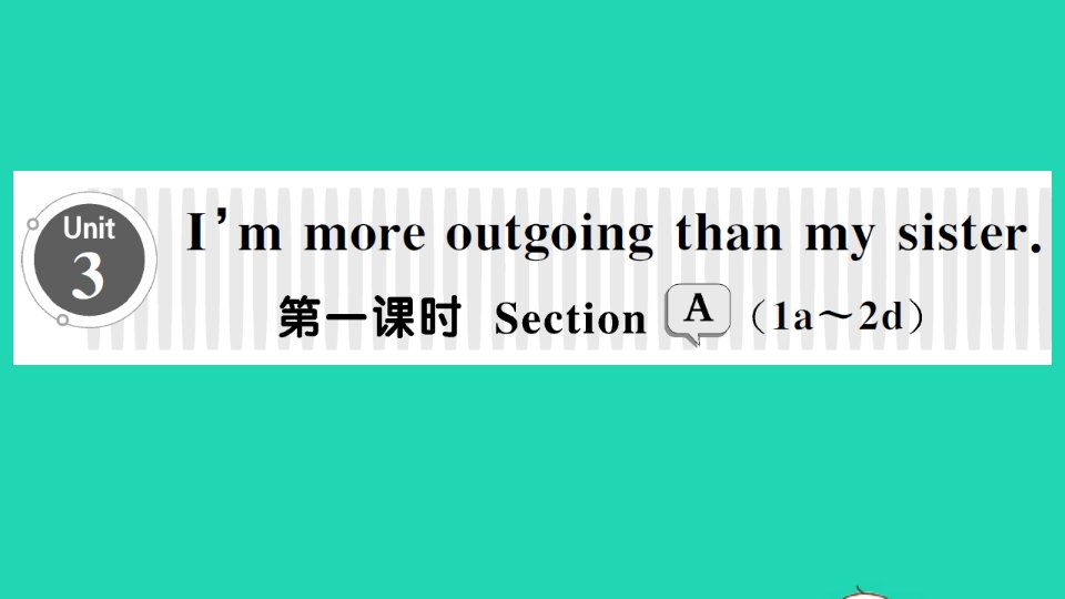 八年级英语上册Unit3I'mmoreoutgoingthanmysister第一课时SectionA1a_2d课件新版人教新目标版