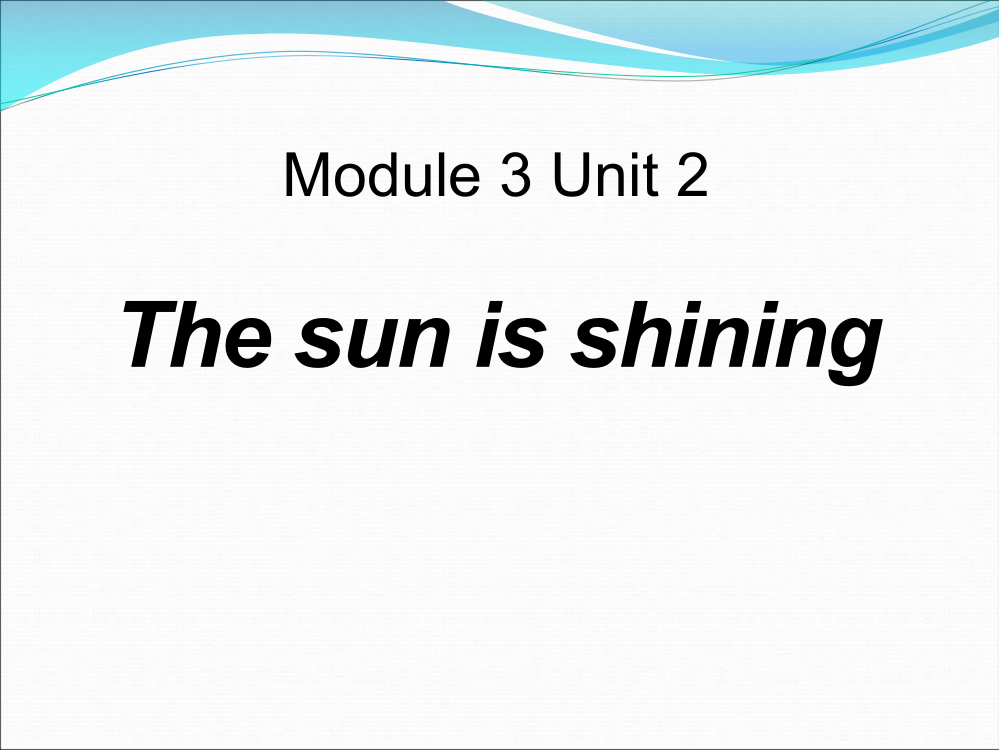 六下Module3Unit2《Thesunisshining》课件