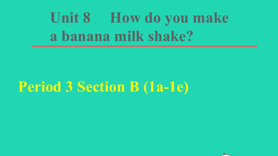 2021秋八年级英语上册Unit8Howdoyoumakeabananamilkshake词句梳理Period3SectionB1a_1e课件新版人教新目标版