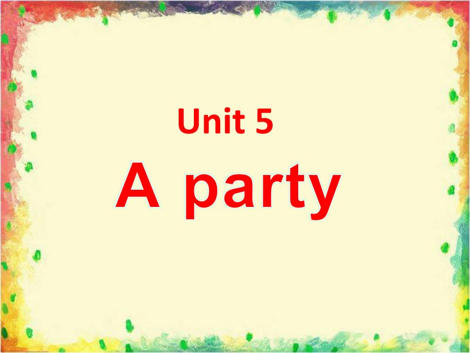 Unit5Aparty课件3