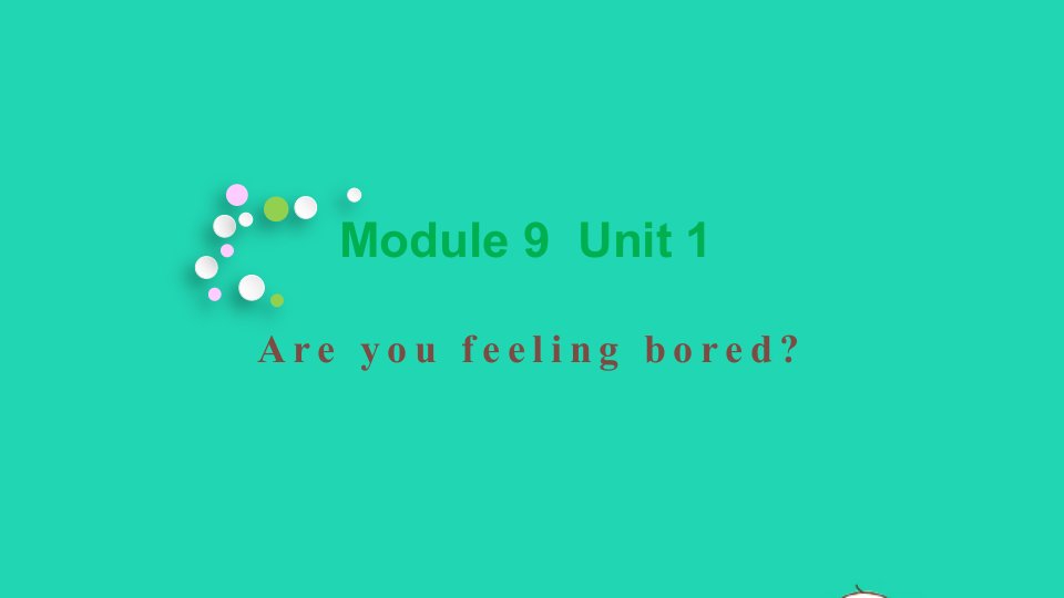 2021秋五年级英语上册Module9Unit1Areyoufeelingbored教学课件外研版三起