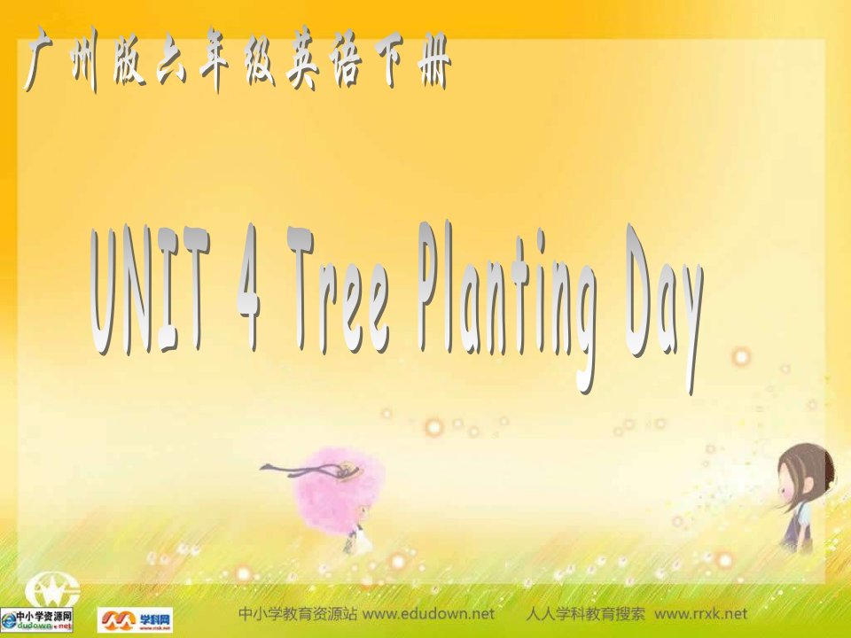 广州版英语六下UNIT4TreePlantingDay课件