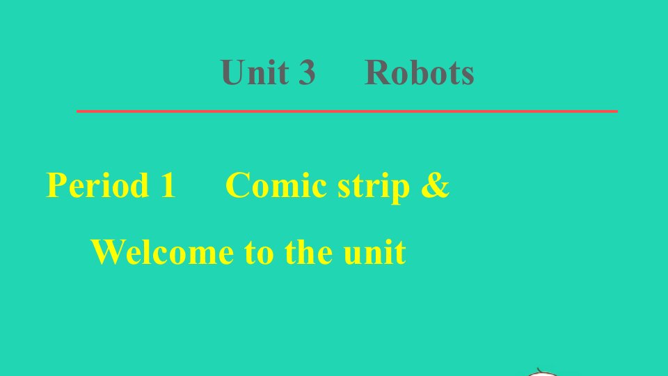 2022九年级英语下册Unit3Robot词句梳理Period1ComicstripWelcometotheunit习题课件新版牛津版