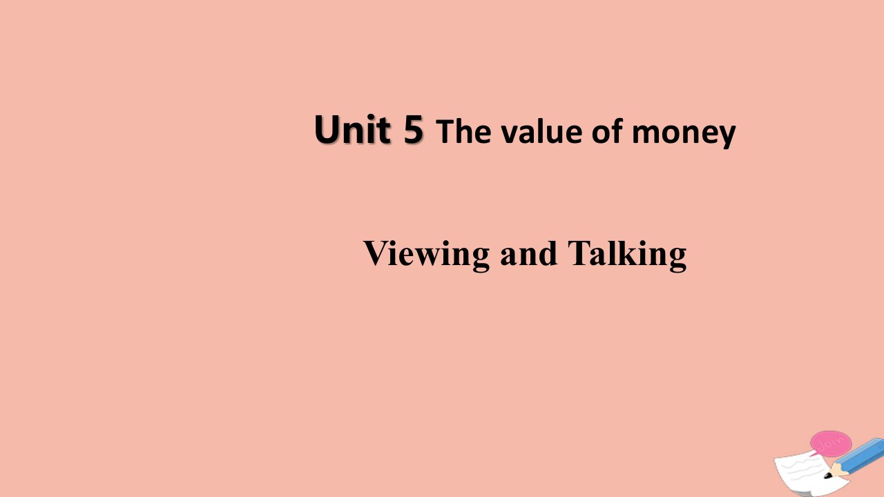 新教材高中英语Unit5TheValueofMoneyPeriod5ViewingandTalking课件新人教版必修第三册