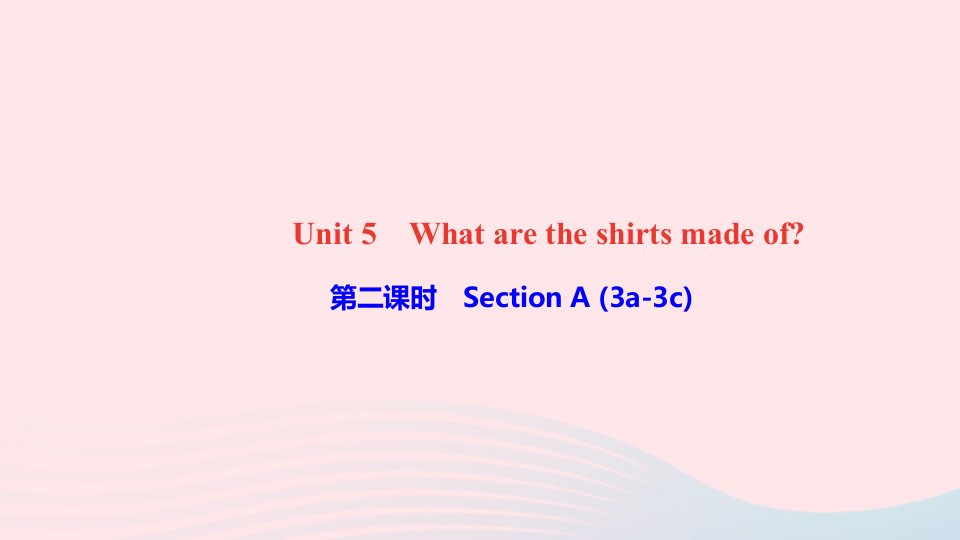 九年级英语全册Unit5Whataretheshirtsmadeof第二课时SectionA3a_3c课件新版人教新目标版