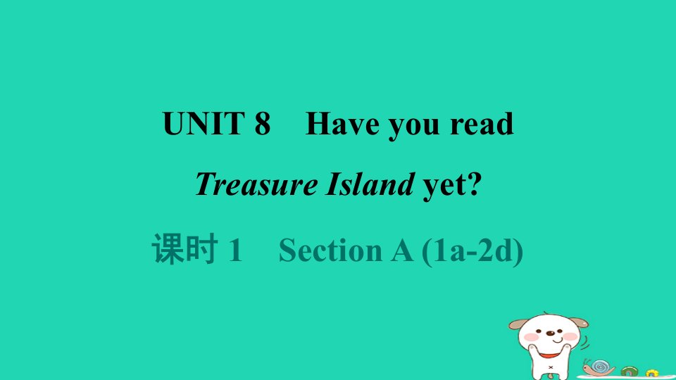 广东省2024八年级英语下册Unit8HaveyoureadTreasureIslandyet课时1SectionA1a_2d课件新版人教新目标版