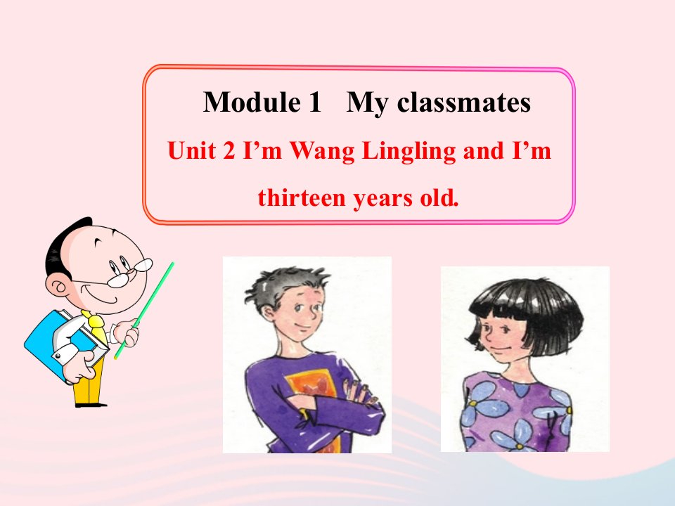 2022七年级英语上册Module1MyclassmatesUnit2I'mWangLinglingandI'mthirteenyearsold教学课件新版外研版