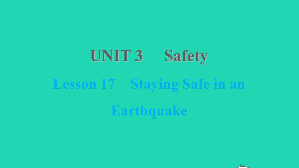 2021九年级英语上册Unit3SafetyLesson17StayingSafeinanEarthquake课件新版冀教版