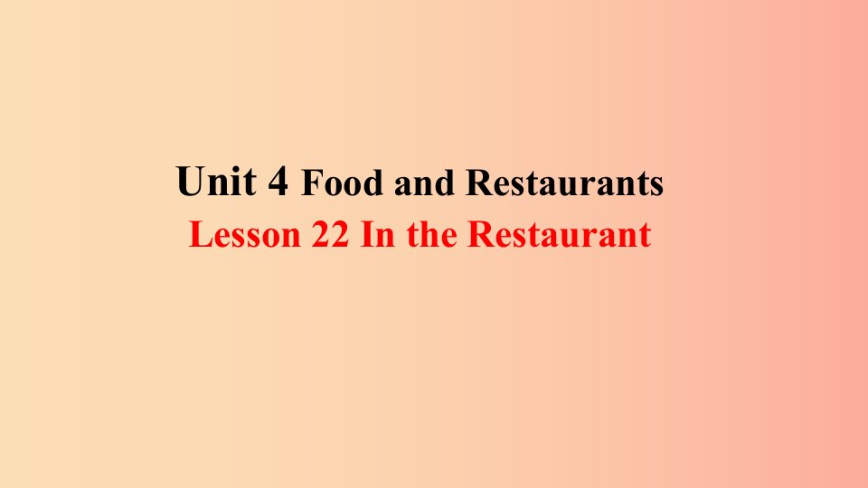 2019年秋季七年级英语上册Unit4FoodandRestaurantsLesson22IntheRestaurant预习课件新版冀教版