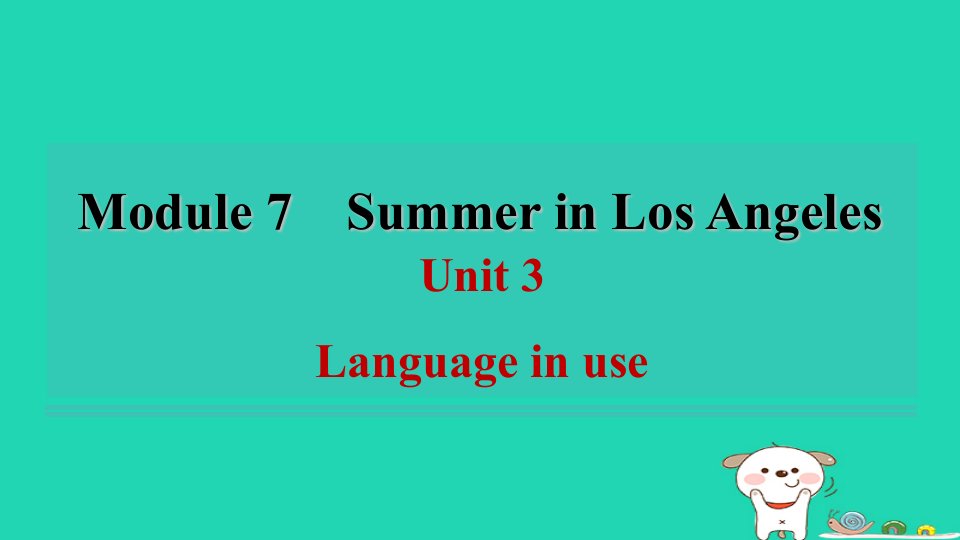 安徽省八年级英语下册Module7SummerinLosAngelesUnit3Languageinuse课件新版外研版