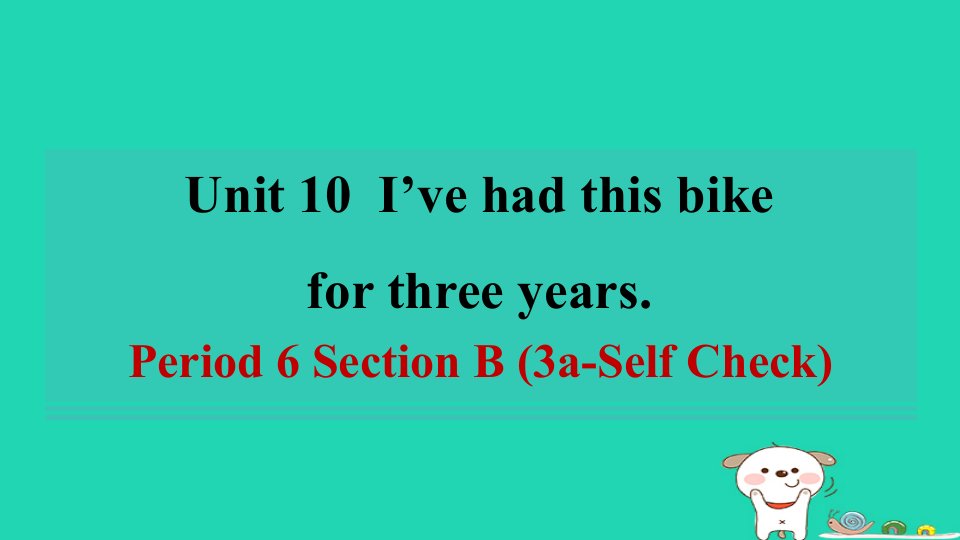 陕西省2024八年级英语下册Unit10I'vehadthisbikeforthreeyearsPeriod6SectionB3a_SelfCheck课件新版人教新目标版