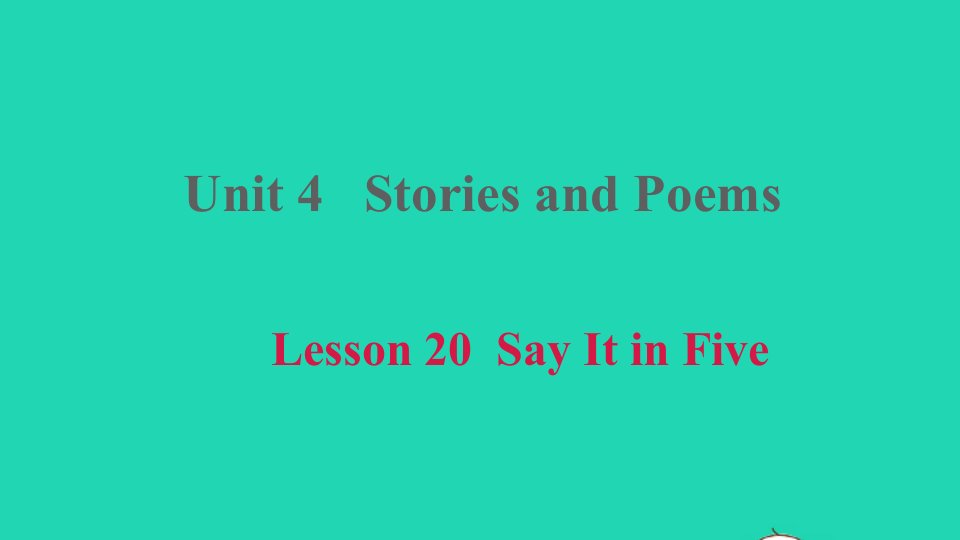 2021九年级英语上册Unit4StoriesandPoemsLesson20SayItinFive课件新版冀教版1