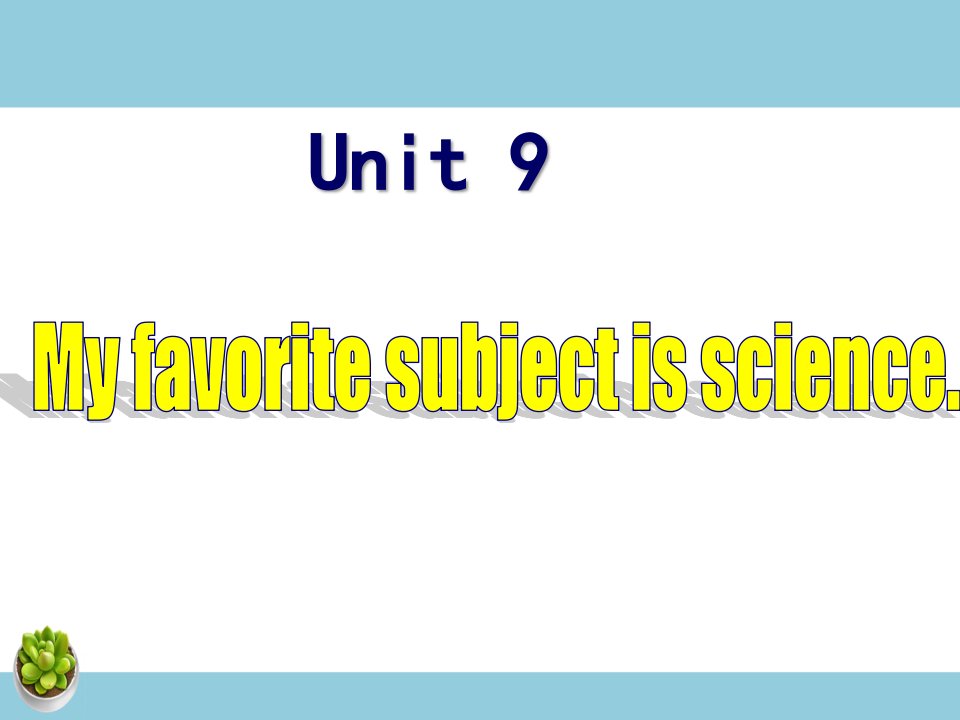 Unit　9　My　favorite　subject　is　science-课件