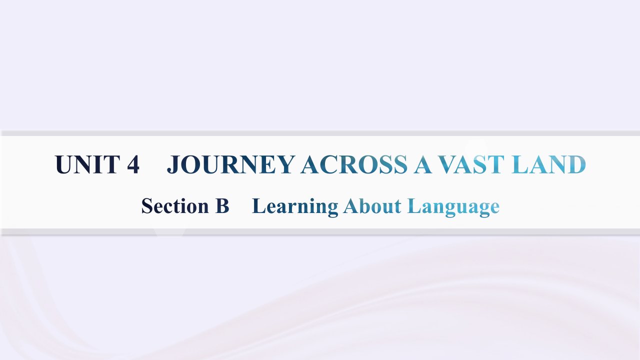 新教材2023_2024学年高中英语Unit4JourneyAcrossaVastLandSectionBLearningAboutLanguage课件新人教版选择性必修第二册