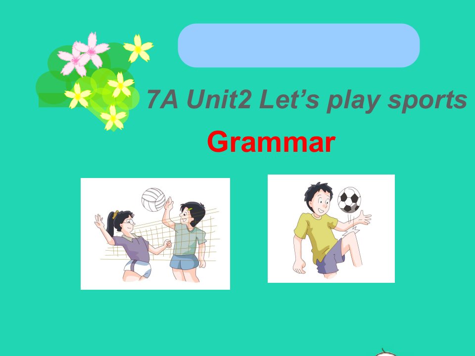 2022七年级英语上册Unit2Let'splaysportsGrammar课件新版牛津版