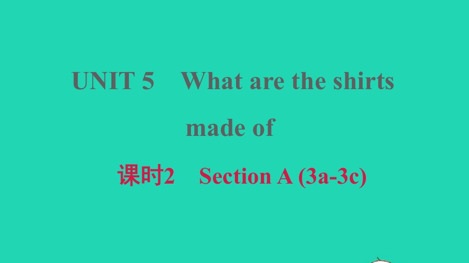 安徽专版2021九年级英语全册Unit5Whataretheshirtsmadeof课时2SectionA3a_3c课件新版人教新目标版