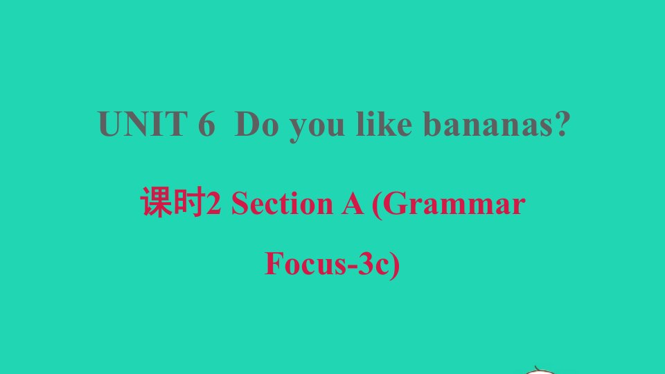 安徽专版2021秋七年级英语上册Unit6Doyoulikebananas课时2SectionAGrammarFocus_3c习题课件新版人教新目标版