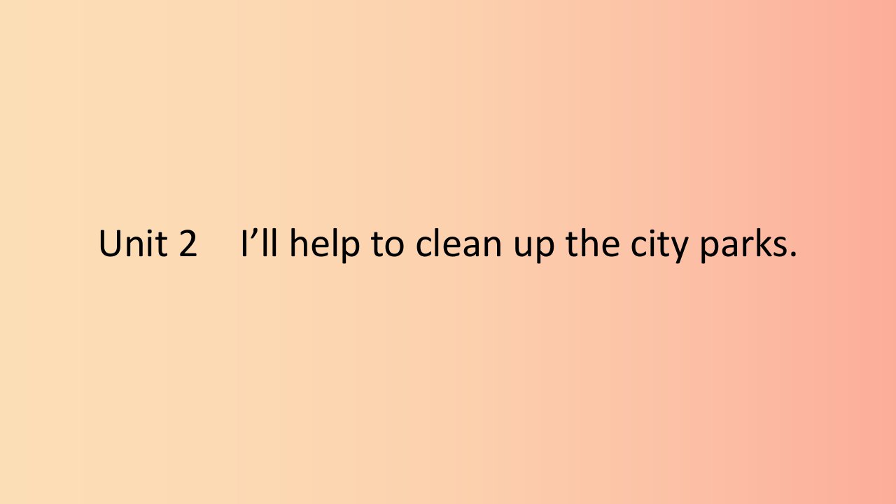 2019春八年级英语下册Unit2I’llhelptocleanupthecityparks第4课时SectionB2a_2e课件新版人教新目标版