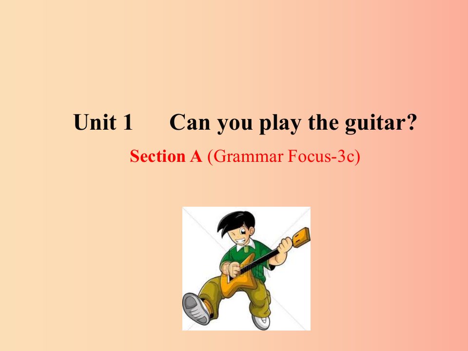 2019版七年级英语下册Unit1CanyouplaytheguitarSectionAGrammerFocus_3c教学课件2新版人教新目标版