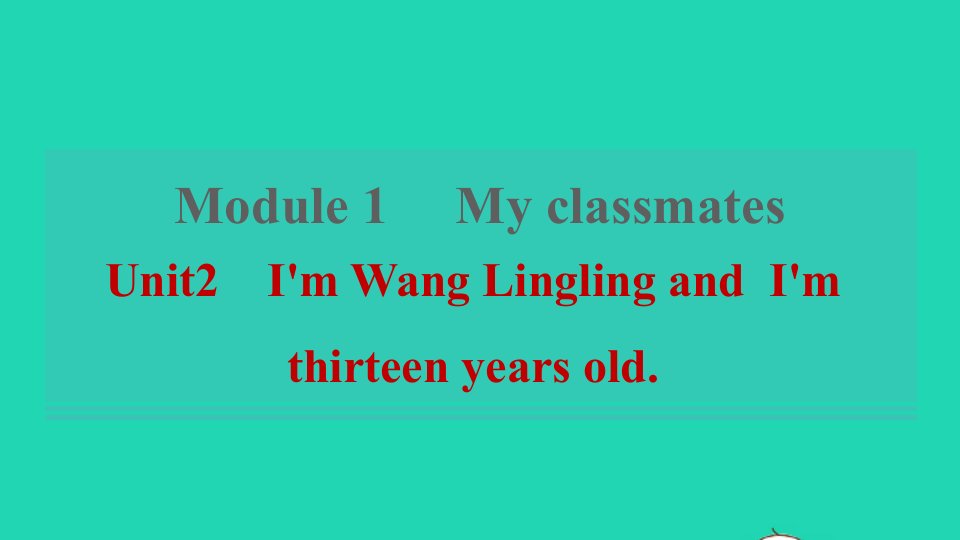 2021秋七年级英语上册Module1MyclassmatesUnit2I'mWangLinglingandI'mthirteenyearsold课件新版外研版