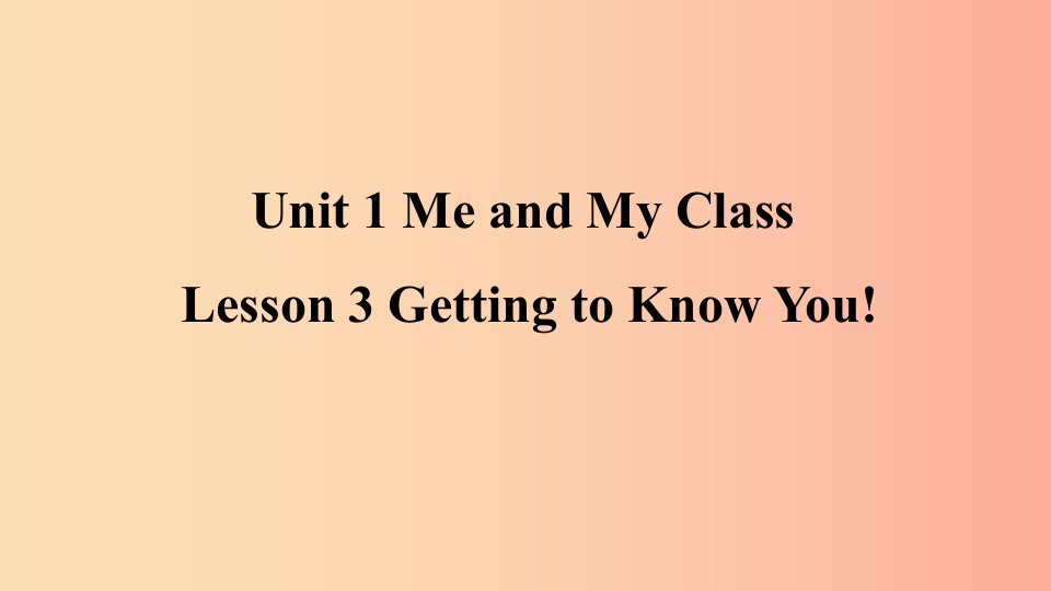 2019年秋季八年级英语上册Unit1MeandMyClassLesson3GettingtoKnowYou预习课件新版冀教版