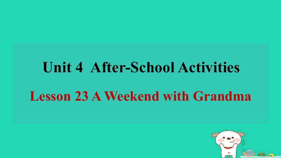 2024七年级英语下册Unit4After_SchoolActivitiesLesson23AWeekendwithGrandma习题课件新版冀教版