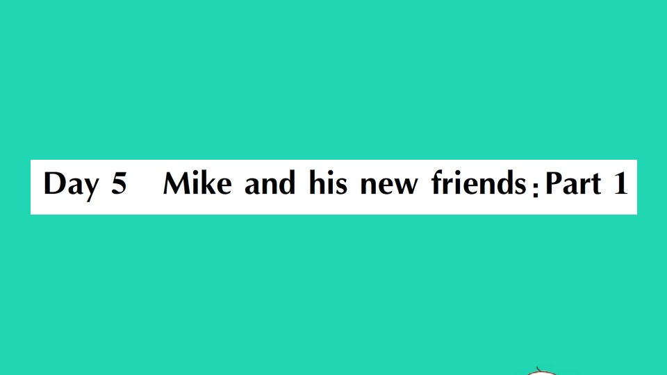 六年级英语下册RecycleDay5MikeandhisnewfriendsPart1作业课件人教PEP