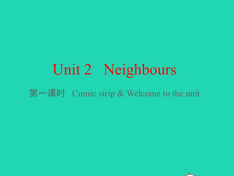 七年级英语下册Unit2Neighbours第一课时Comicstripswelcome教学课件新版牛津版