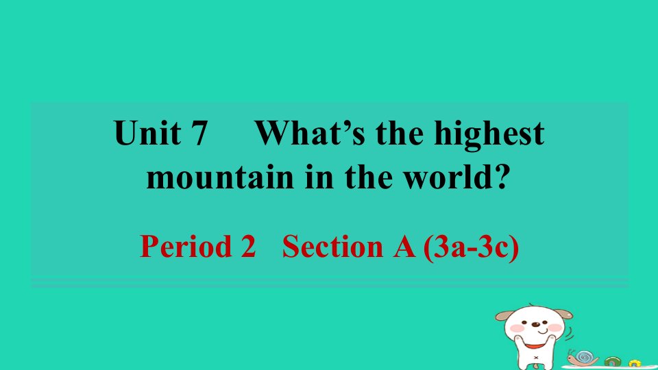 河南省2024八年级英语下册Unit7What'sthehighestmountainintheworldPeriod2SectionA3a_3c课件新版人教新目标版