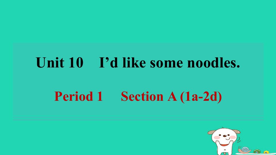 河南省2024七年级英语下册Unit10I'dlikesomenoodlesPeriod1SectionA1a_2d课件新版人教新目标版